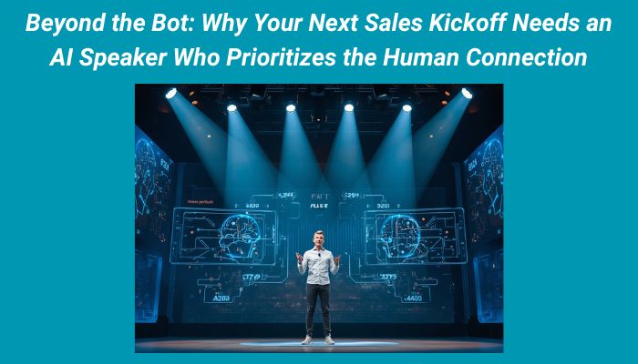 Beyond the Bot: Why Your Next Sales Kickoff Needs an AI Speaker Who Prioritizes the Human Connection