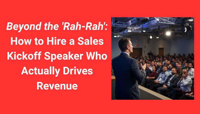 Beyond the 'Rah-Rah': How to Hire a Sales Kickoff Speaker Who Actually Drives Revenue